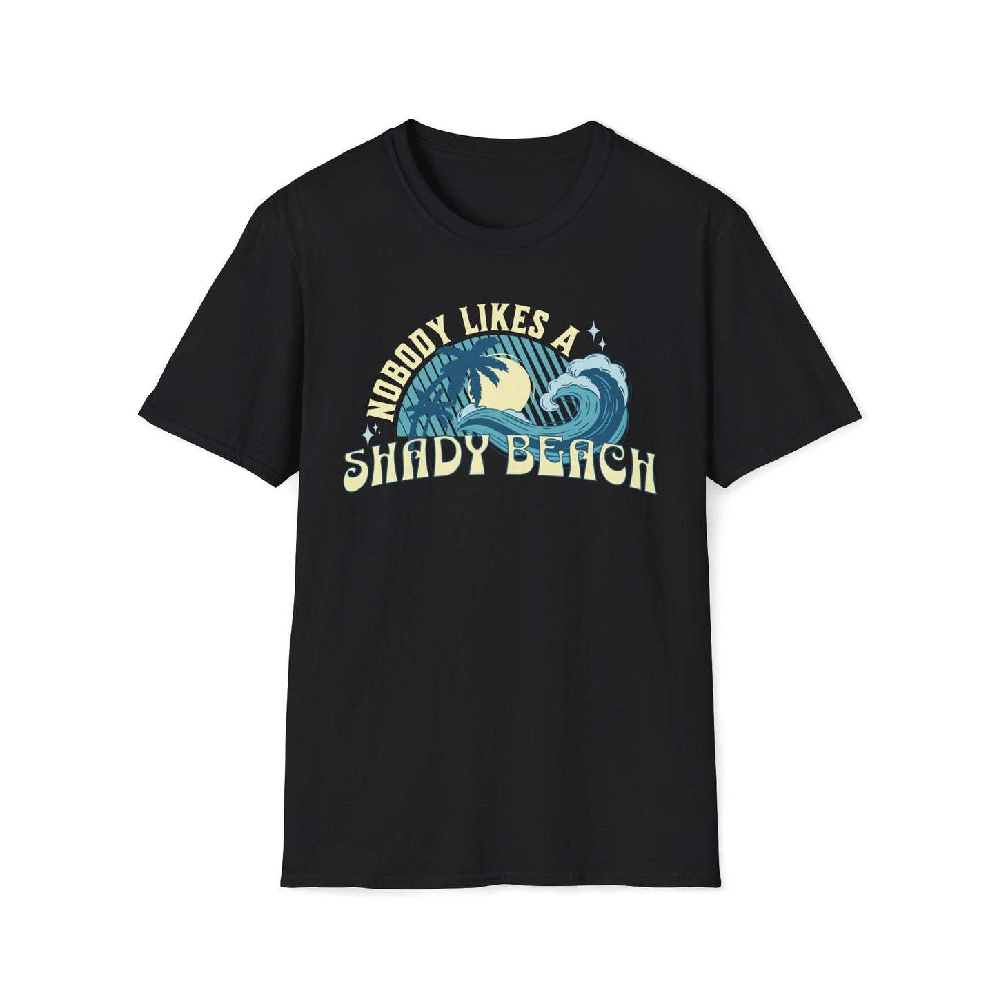 Nobody Likes a Shady Beach Unisex T-Shirt