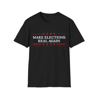 Make Elections Real Again Unisex T-Shirt