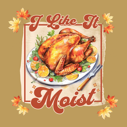 I Like It Moist Thanksgiving Unisex T-Shirt